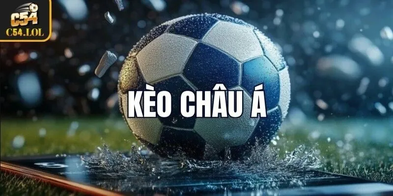 Tổng quát sơ lược về Kèo Châu Á là gì?